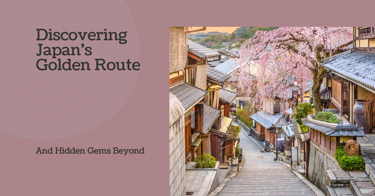 Exploring Japan’s Golden Route: Iconic Destinations, Travel Tips, and Hidden Gems Beyond